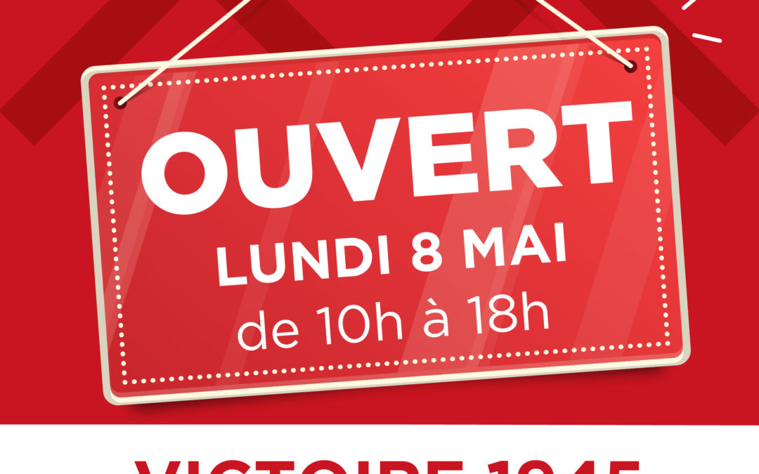 Nous sommes ouverts le lundi 8 mai